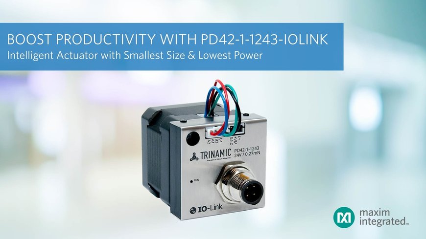 Boost Factory Productivity with Industry’s Smallest, Lowest-Power Intelligent Actuator by Maxim Integrated
